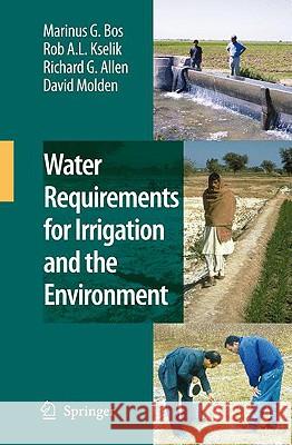 Water Requirements for Irrigation and the Environment Marinus G. Bos R. a. L. Kselik Richard G. Allen 9781402089473 Springer