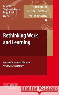 Rethinking Work and Learning: Adult and Vocational Education for Social Sustainability Willis, Peter 9781402089633 Springer