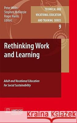 Rethinking Work and Learning: Adult and Vocational Education for Social Sustainability Willis, Peter 9781402089633