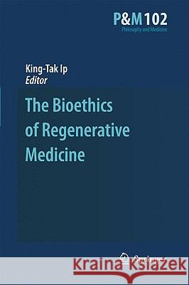 The Bioethics of Regenerative Medicine King-Tak Ip 9781402089664 Springer