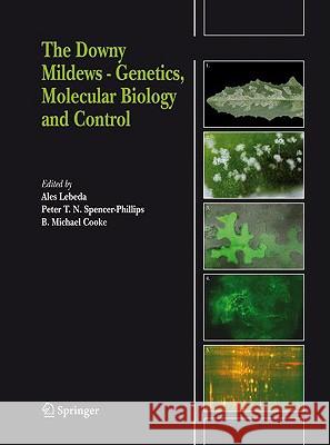 The Downy Mildews - Genetics, Molecular Biology and Control Ales Lebeda Peter T. N. Spencer-Phillips B. M. Cooke 9781402089725 Springer