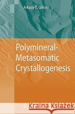 Polymineral-Metasomatic Crystallogenesis Arkady E. Glikin 9781402089824 Springer
