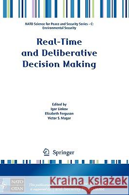 Real-Time and Deliberative Decision Making: Application to Emerging Stressors Linkov, Igor 9781402090257 Springer