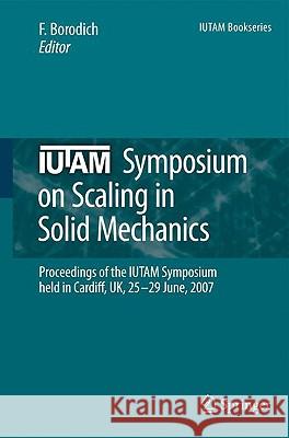 Iutam Symposium on Scaling in Solid Mechanics: Proceedings of the Iutam Symposium Held in Cardiff, Uk, 25-29 June, 2007 Borodich, F. M. 9781402090325 Springer