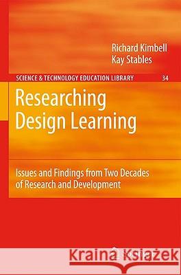 Researching Design Learning: Issues and Findings from Two Decades of Research and Development Kimbell, Richard 9781402090547 0