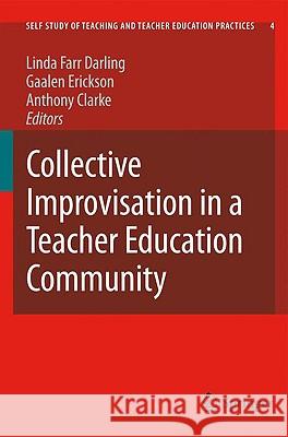 Collective Improvisation in a Teacher Education Community Linda Far Gaalen Erickson Anthony Clarke 9781402091056