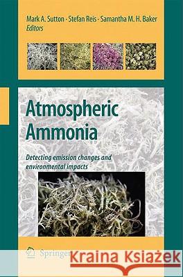 Atmospheric Ammonia: Detecting Emission Changes and Environmental Impacts. Results of an Expert Workshop Under the Convention on Long-Range Sutton, Mark 9781402091209 Springer