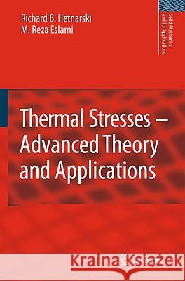 Thermal Stresses -- Advanced Theory and Applications Richard B. Hetnarski M. Reza Eslami 9781402092466 Springer