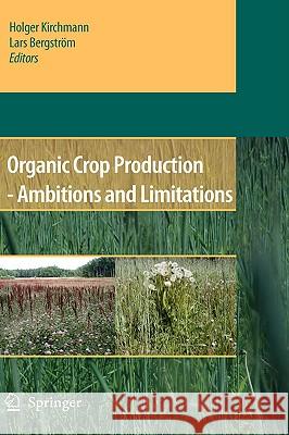 Organic Crop Production: Ambitions and Limitations Kirchmann, Holger 9781402093159 Springer