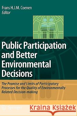 Public Participation and Better Environmental Decisions: The Promise and Limits of Participatory Processes for the Quality of Environmentally Related Coenen, Frans H. J. M. 9781402093241