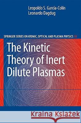 The Kinetic Theory of Inert Dilute Plasmas Leopoldo Garca-A-Cola- Leonardo Dagdug 9781402093296 Springer