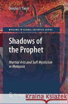 Shadows of the Prophet: Martial Arts and Sufi Mysticism Farrer, Douglas S. 9781402093555 SPRINGER-VERLAG NEW YORK INC.