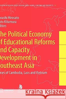 The Political Economy of Educational Reforms and Capacity Development in Southeast Asia: Cases of Cambodia, Laos and Vietnam Hirosato, Yasushi 9781402093753 Springer
