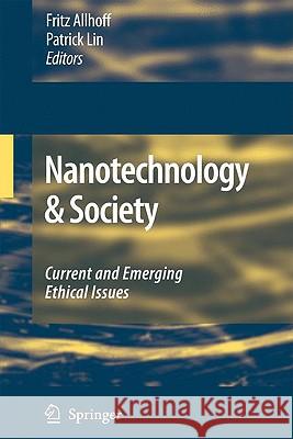 Nanotechnology & Society: Current and Emerging Ethical Issues Allhoff, Fritz 9781402093852 Springer