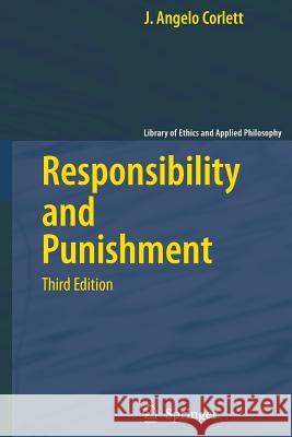 Responsibility and Punishment J. Angelo Corlett 9781402093876 Springer