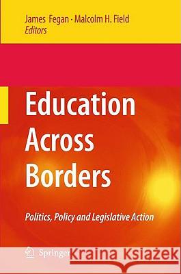 Education Across Borders: Politics, Policy and Legislative Action Fegan, James 9781402094101