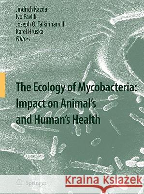 The Ecology of Mycobacteria: Impact on Animal's and Human's Health Jindrich Kazda Ivo Pavlik Joseph O. Falkinha 9781402094125 Springer