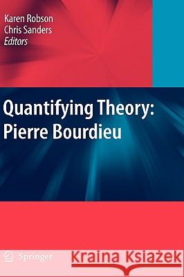 Quantifying Theory: Pierre Bourdieu Karen Robson Chris Sanders 9781402094491