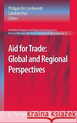 Aid for Trade: Global and Regional Perspectives: 2nd World Report on Regional Integration Lombaerde, Philippe 9781402094545 Springer
