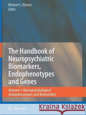 The Handbook of Neuropsychiatric Biomarkers, Endophenotypes and Genes: Volume I: Neuropsychological Endophenotypes and Biomarkers Ritsner, Michael 9781402094637