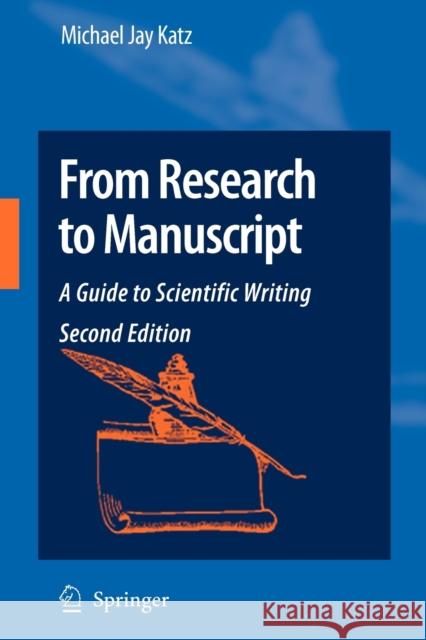 From Research to Manuscript: A Guide to Scientific Writing Katz, Michael Jay 9781402094668
