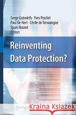 Reinventing Data Protection? Serge Gutwirth Yves Poullet Paul De Hert 9781402094972 Springer