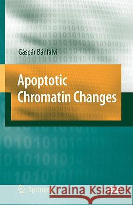 Apoptotic Chromatin Changes [With 3-D Glasses and DVD] Banfalvi, Gaspar 9781402095603 Springer