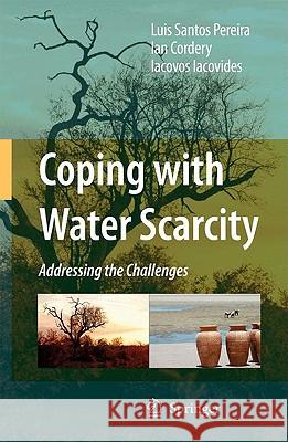 Coping with Water Scarcity: Addressing the Challenges Santos Pereira, Luis 9781402095788 Springer
