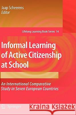 Informal Learning of Active Citizenship at School: An International Comparative Study in Seven European Countries Scheerens, Jaap 9781402096204