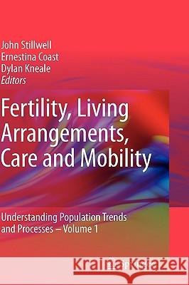 Fertility, Living Arrangements, Care and Mobility: Understanding Population Trends and Processes - Volume 1 Stillwell, John 9781402096815