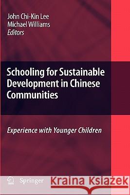 Schooling for Sustainable Development in Chinese Communities: Experience with Younger Children Lee, John Chi-Kin 9781402096853 Springer