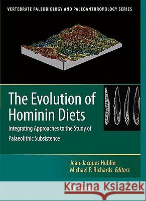 The Evolution of Hominin Diets: Integrating Approaches to the Study of Palaeolithic Subsistence Hublin, Jean-Jacques 9781402096983 Springer
