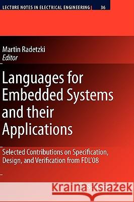 Languages for Embedded Systems and Their Applications: Selected Contributions on Specification, Design, and Verification from FDL'08 Radetzki, Martin 9781402097133