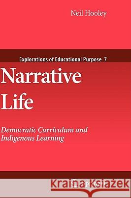 Narrative Life: Democratic Curriculum and Indigenous Learning Hooley, Neil 9781402097348 Springer