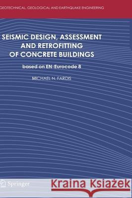 Seismic Design, Assessment and Retrofitting of Concrete Buildings: Based on EN-Eurocode8 Fardis, Michael N. 9781402098413