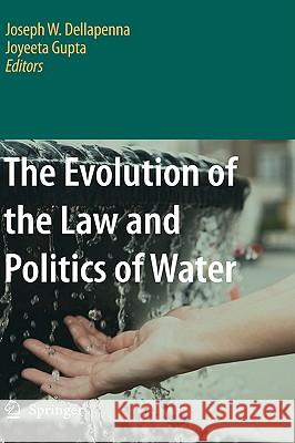 The Evolution of the Law and Politics of Water Joseph W. Dellapenna Joyeeta Gupta 9781402098666 Springer