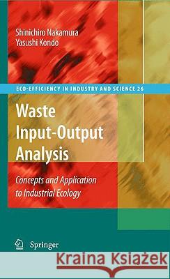 Waste Input-Output Analysis: Concepts and Application to Industrial Ecology Nakamura, Shinichiro 9781402099014 Springer