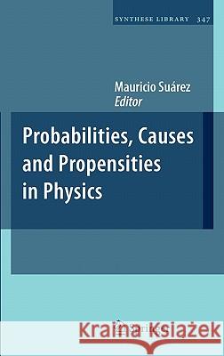 Probabilities, Causes and Propensities in Physics Mauricio Suarez 9781402099038