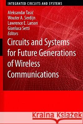 Circuits and Systems for Future Generations of Wireless Communications Aleksandar Tasic Lawrence E. Larson Wouter A. Serdijn 9781402099182 Springer