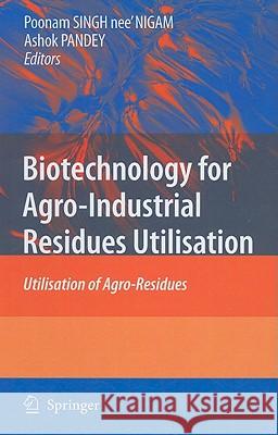 Biotechnology for Agro-Industrial Residues Utilisation: Utilisation of Agro-Residues Singh-Nee Nigam, Poonam 9781402099410