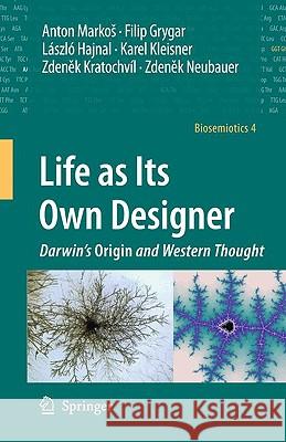 Life as Its Own Designer: Darwin's Origin and Western Thought Markos, Anton 9781402099694 Springer