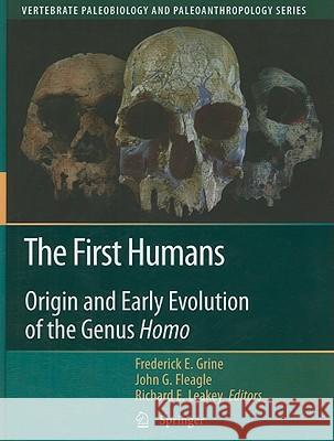 The First Humans: Origin and Early Evolution of the Genus Homo Grine, Frederick E. 9781402099793