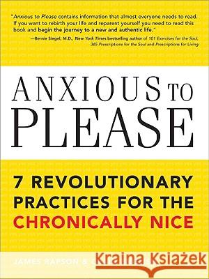 Anxious to Please: 7 Revolutionary Practices for the Chronically Nice Craig English, James Rapson 9781402206528