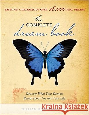The Complete Dream Book: Discover What Your Dreams Reveal about You and Your Life Gillian Holloway 9781402207006 Sourcebooks