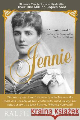 Jennie: The Life of the American Beauty Who Became the Toast--And Scandal--Of Two Continents, Ruled an Age and Raised a Son--W Martin, Ralph 9781402209727