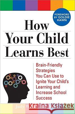 How Your Child Learns Best: Brain-Friendly Strategies You Can Use to Ignite Your Child's Learning and Increase School Success Judy Willis 9781402213465 Sourcebooks