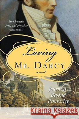Loving Mr. Darcy: Journeys Beyond Pemberley Lathan, Sharon 9781402217418