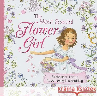 The Most Special Flower Girl: All the Best Things About Being in a Wedding Sourcebooks 9781402238178 Sourcebooks, Inc