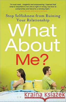 What About Me?: Stop Selfishness from Ruining Your Relationship Jane Greer 9781402242977 Sourcebooks, Inc