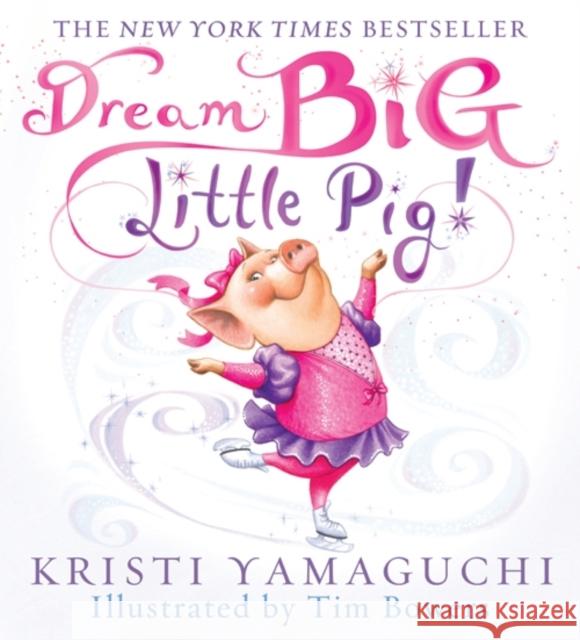 Dream Big, Little Pig! Kristi Yamaguchi 9781402252754 